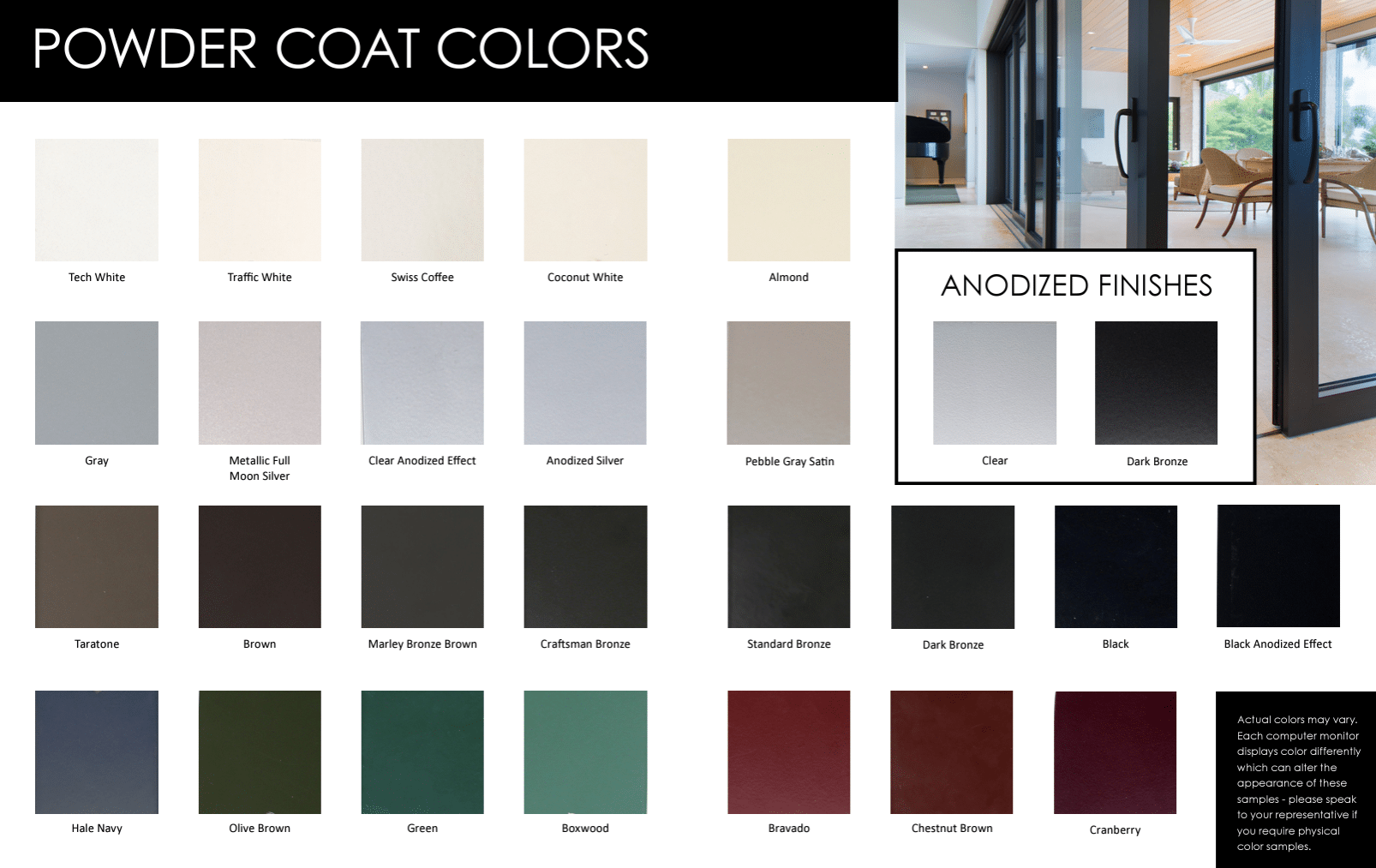 We offer 25 powder coat finish options as the standard AAMA 2604; and metallic/bonded powder coat, anodized, Kynar, and Duranar finishes for your glass doors. These finishes ensure that your windows are durable and can be color-matched to your design